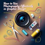 Guide on effectively using photography in graphic design with tips and techniques.